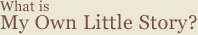 what is my own little story